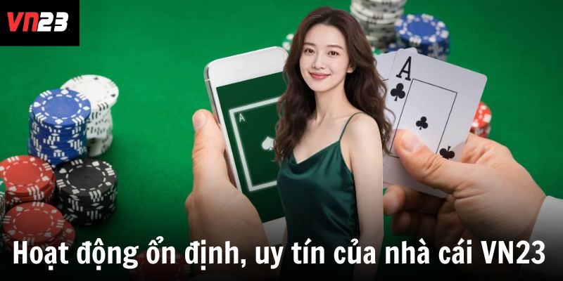Hoạt động ổn định, uy tín của nhà cái VN23