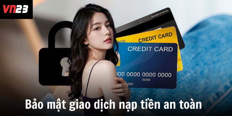 Bảo mật giao dịch nạp tiền an toàn 