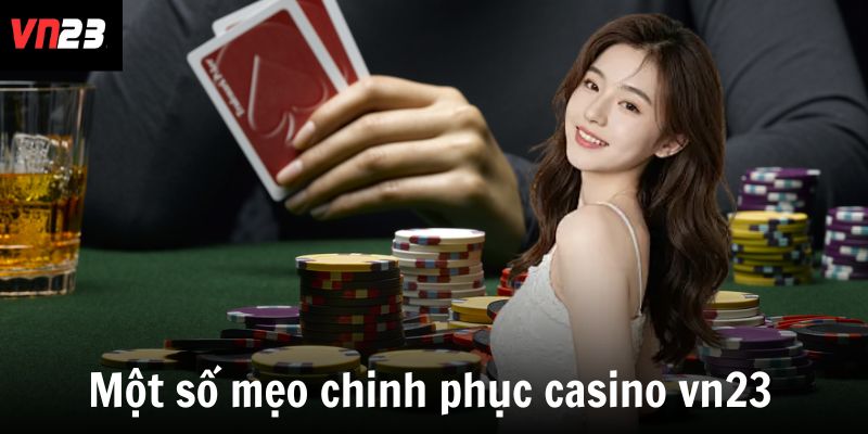 Một số mẹo hay chinh phục casino vn23