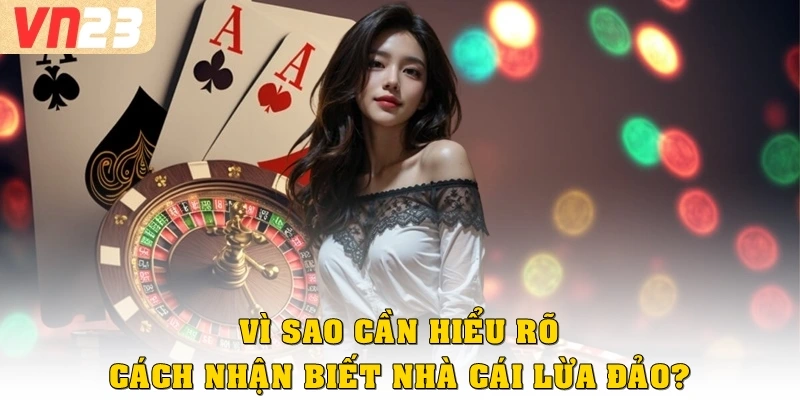 Vì sao cần hiểu rõ cách nhận biết nhà cái lừa đảo?